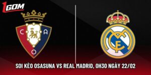 Soi Kèo Osasuna Vs Real Madrid, 0h30 Ngày 22/02 - La Liga
